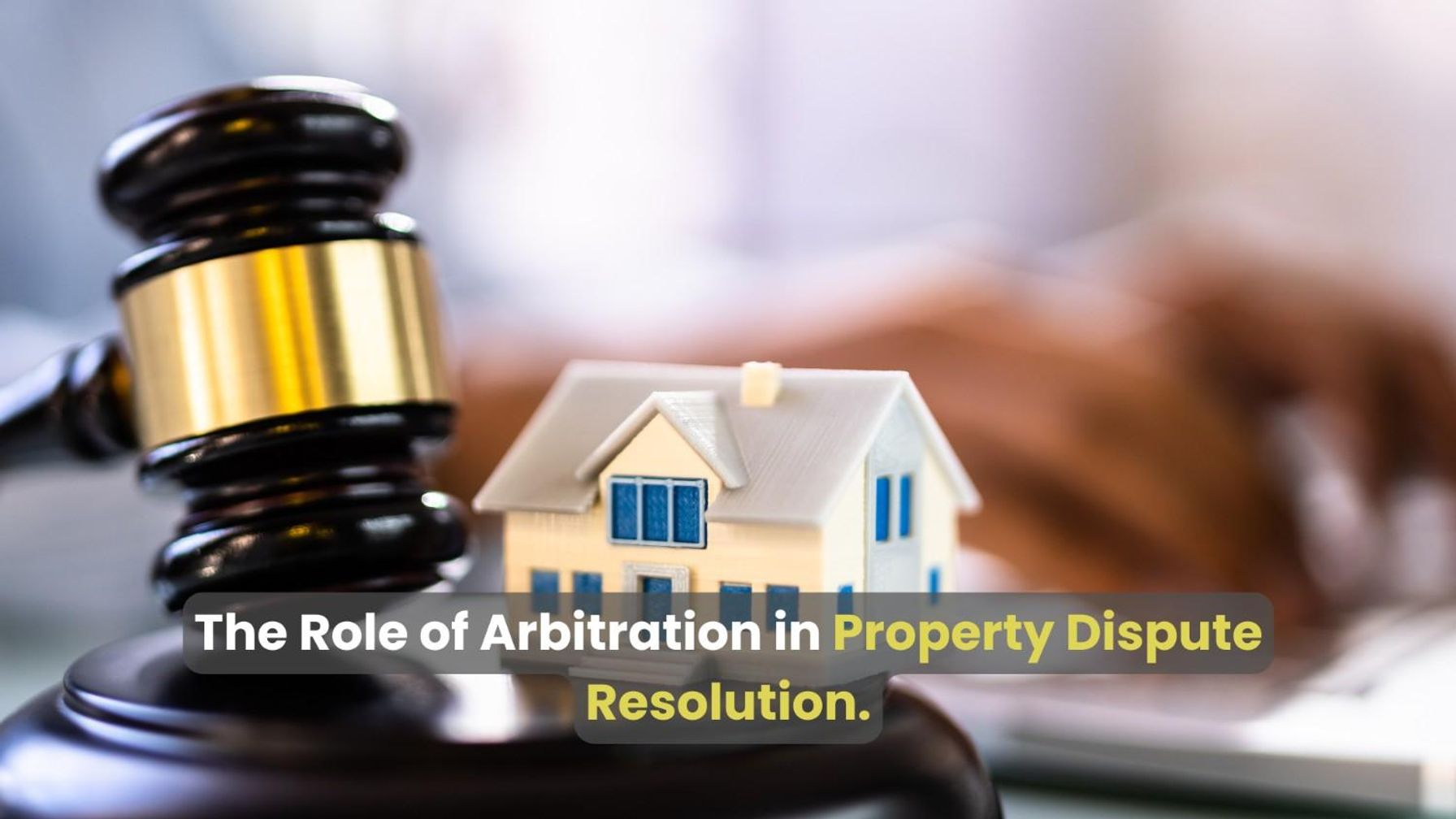 Arbitration in property dispute resolution